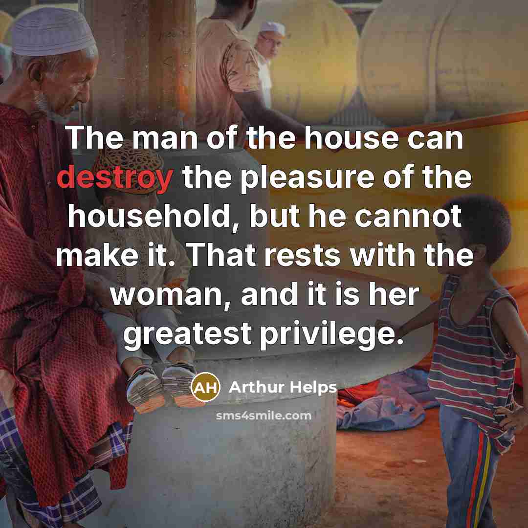 “The man of the house can destroy the pleasure of…” quote by Arthur Helps