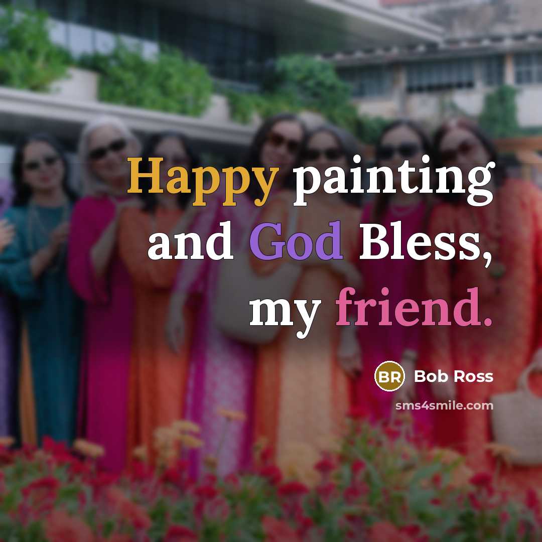 “Happy painting and God Bless, my friend.” quote by Bob Ross