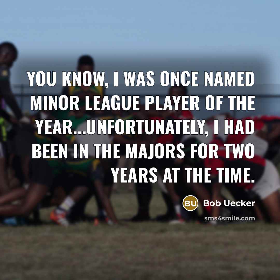 “You know, I was once named Minor League Player of…” quote by Bob Uecker