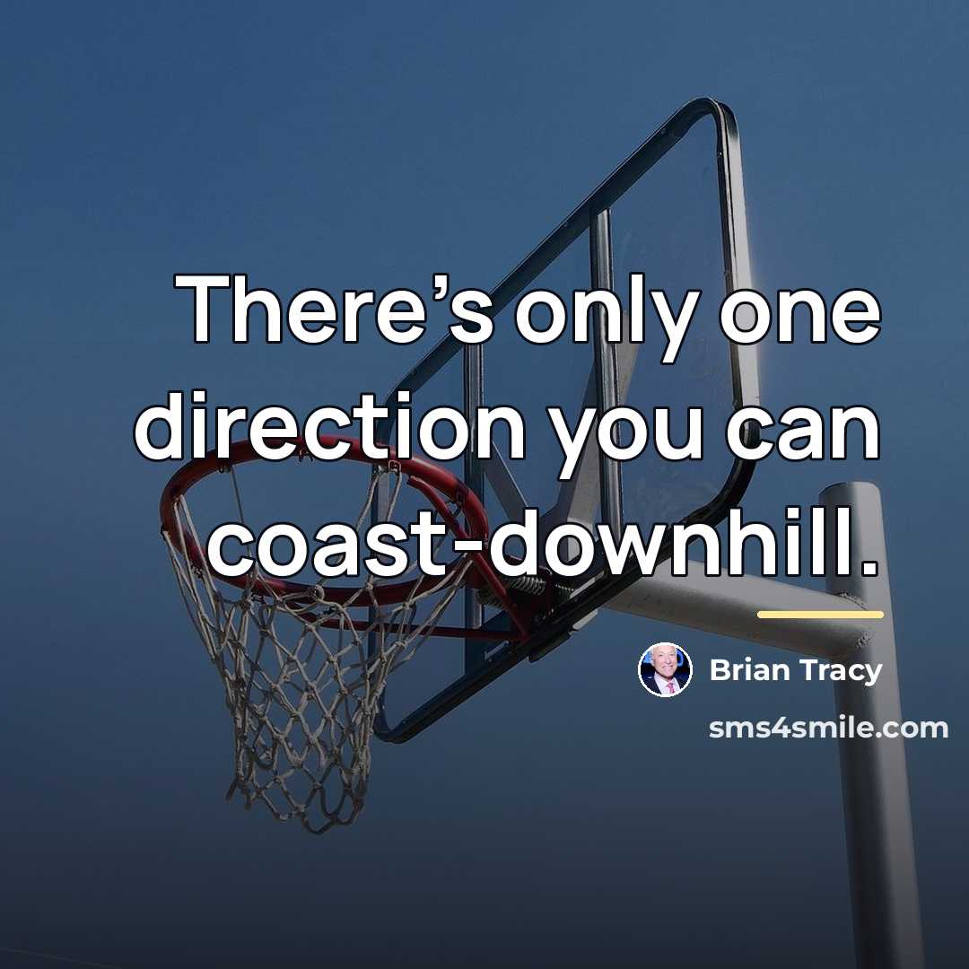 “There's only one direction you can coast-downhill.…” quote by Brian Tracy
