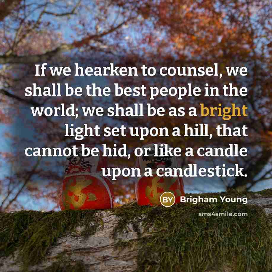 “If we hearken to counsel, we shall be the best…” quote by Brigham Young