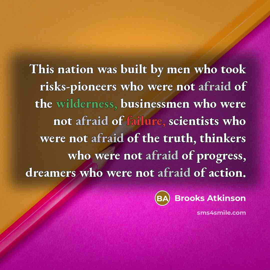“This nation was built by men who took risks-pioneers who…” quote by Brooks Atkinson