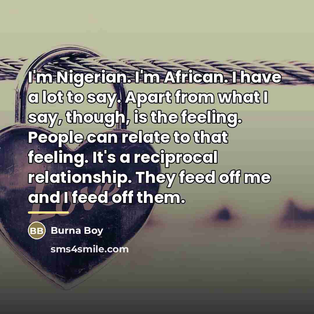“I'm Nigerian. I'm African. I have a lot to say.…” quote by Burna Boy