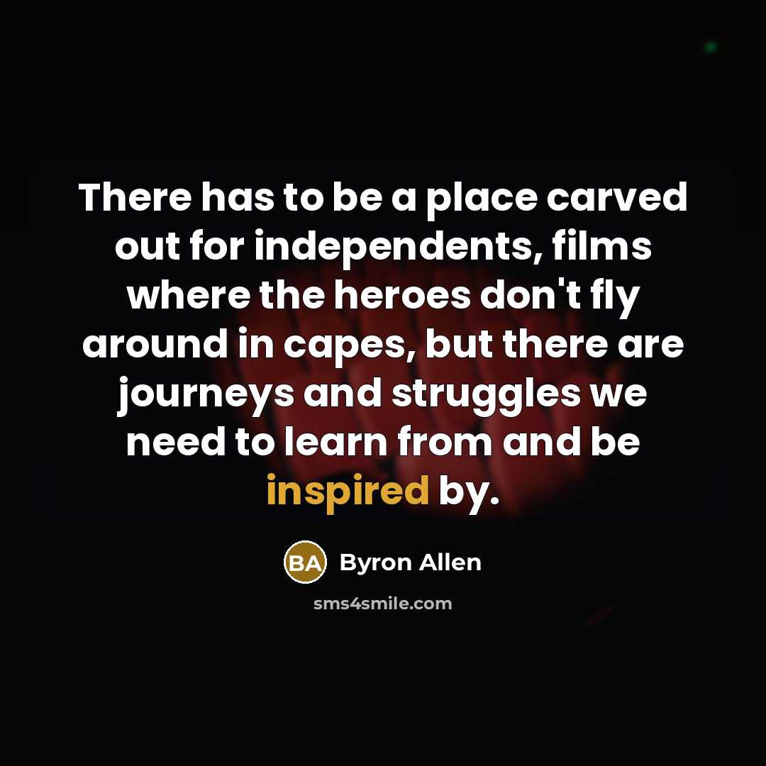 “There has to be a place carved out for independents,…” quote by Byron Allen