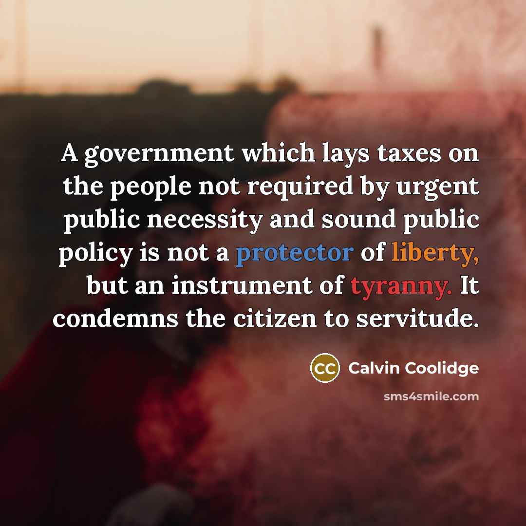 “A government which lays taxes on the people not required…” quote by Calvin Coolidge