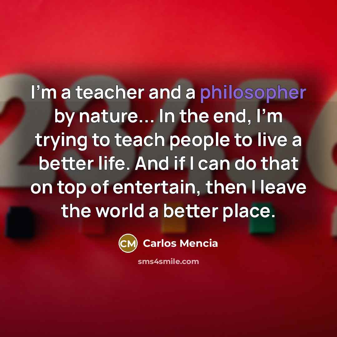 “I'm a teacher and a philosopher by nature... In the…” quote by Carlos Mencia