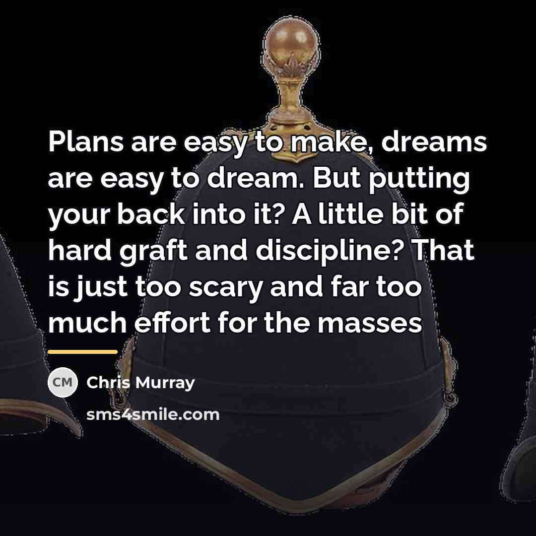 “Plans are easy to make, dreams are easy to dream.…” quote by Chris Murray