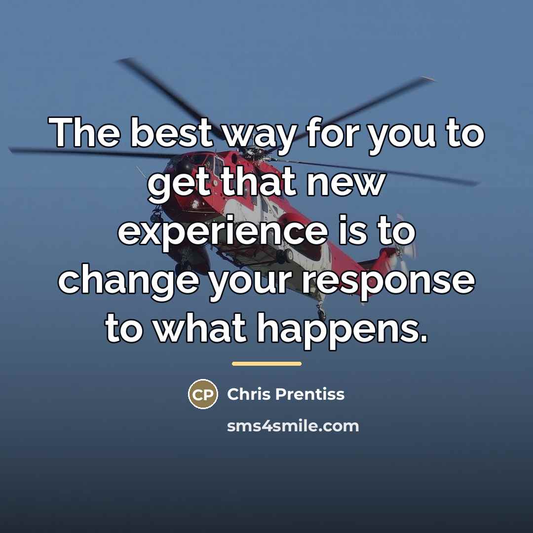 “The best way for you to get that new experience…” quote by Chris Prentiss