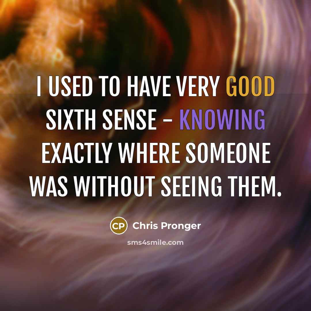 “I used to have very good sixth sense - knowing…” quote by Chris Pronger