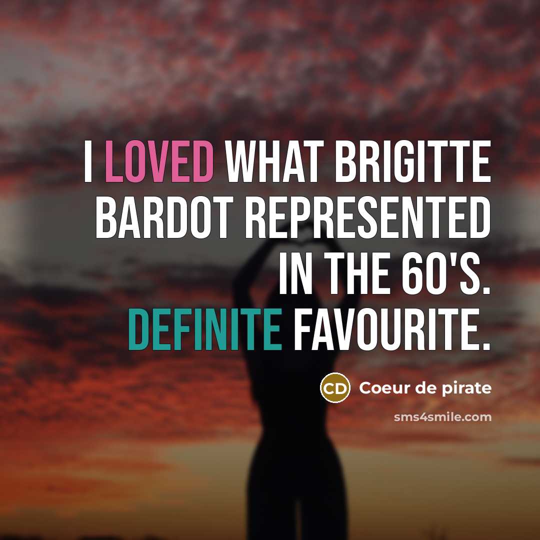 “I loved what Brigitte Bardot represented in the 60's. Definite…” quote by Coeur de pirate