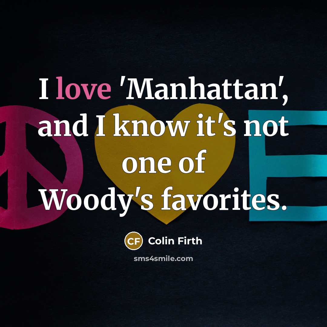 “I love 'Manhattan', and I know it's not one of…” quote by Colin Firth