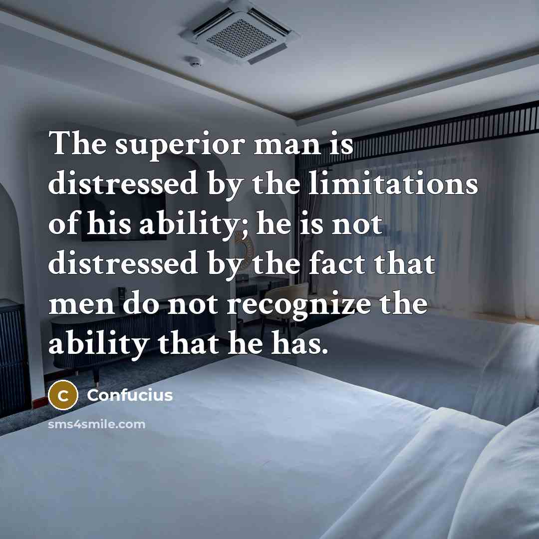 “The superior man is distressed by the limitations of his…” quote by Confucius