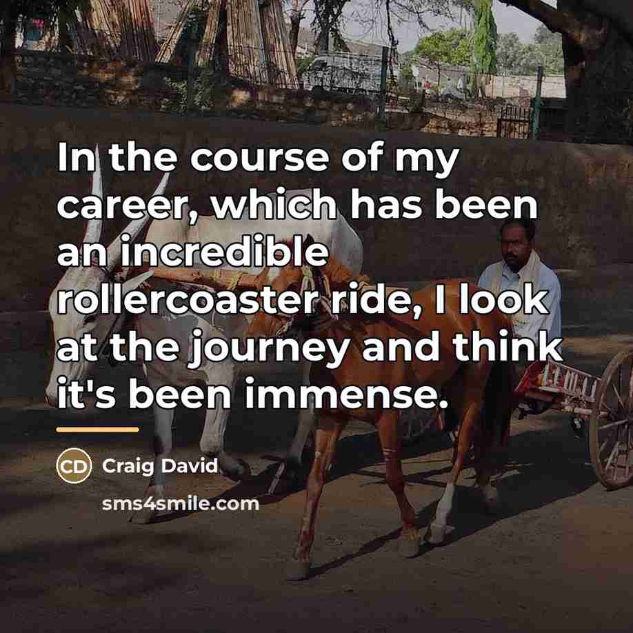 “In the course of my career, which has been an…” quote by Craig David