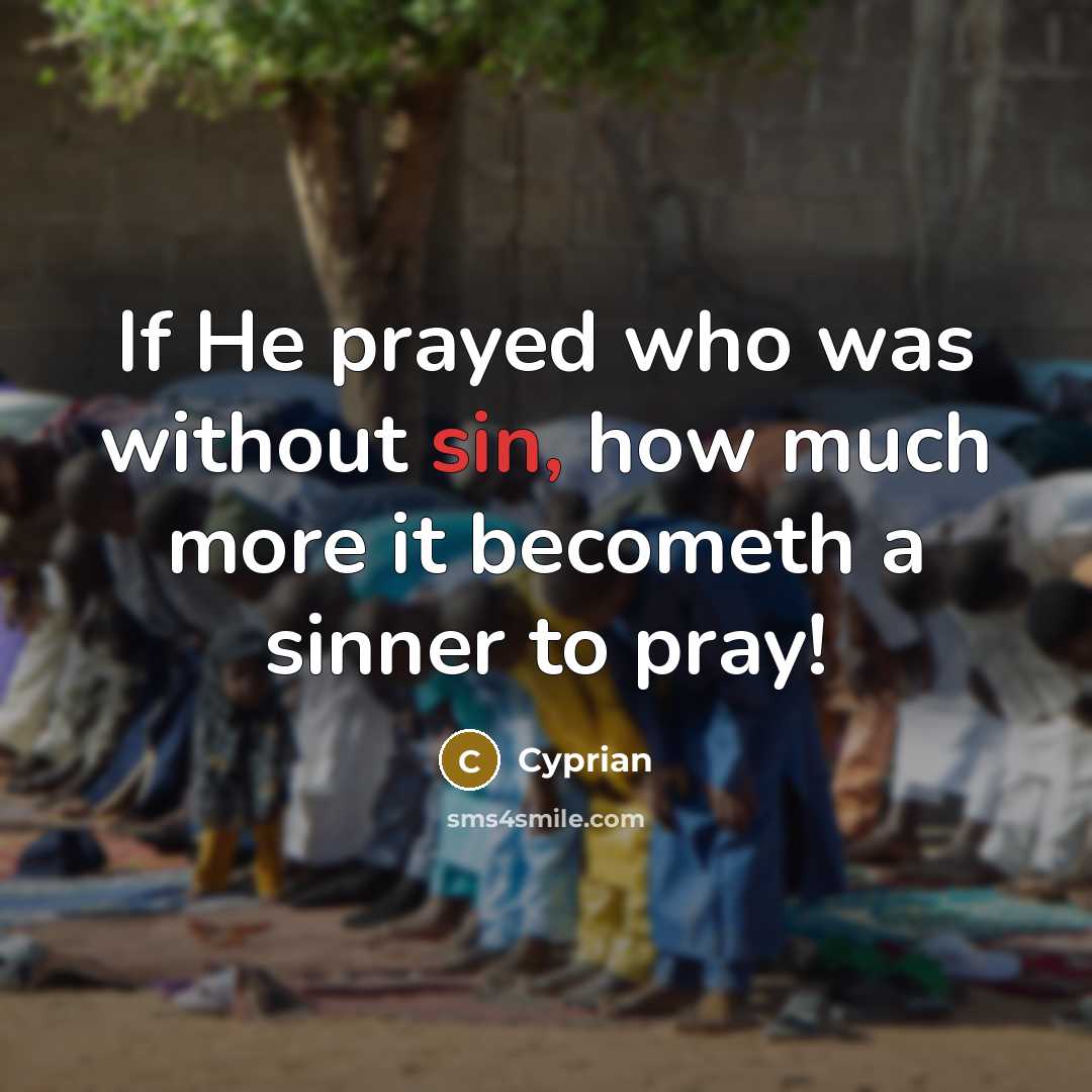 “If He prayed who was without sin, how much more…” quote by Cyprian