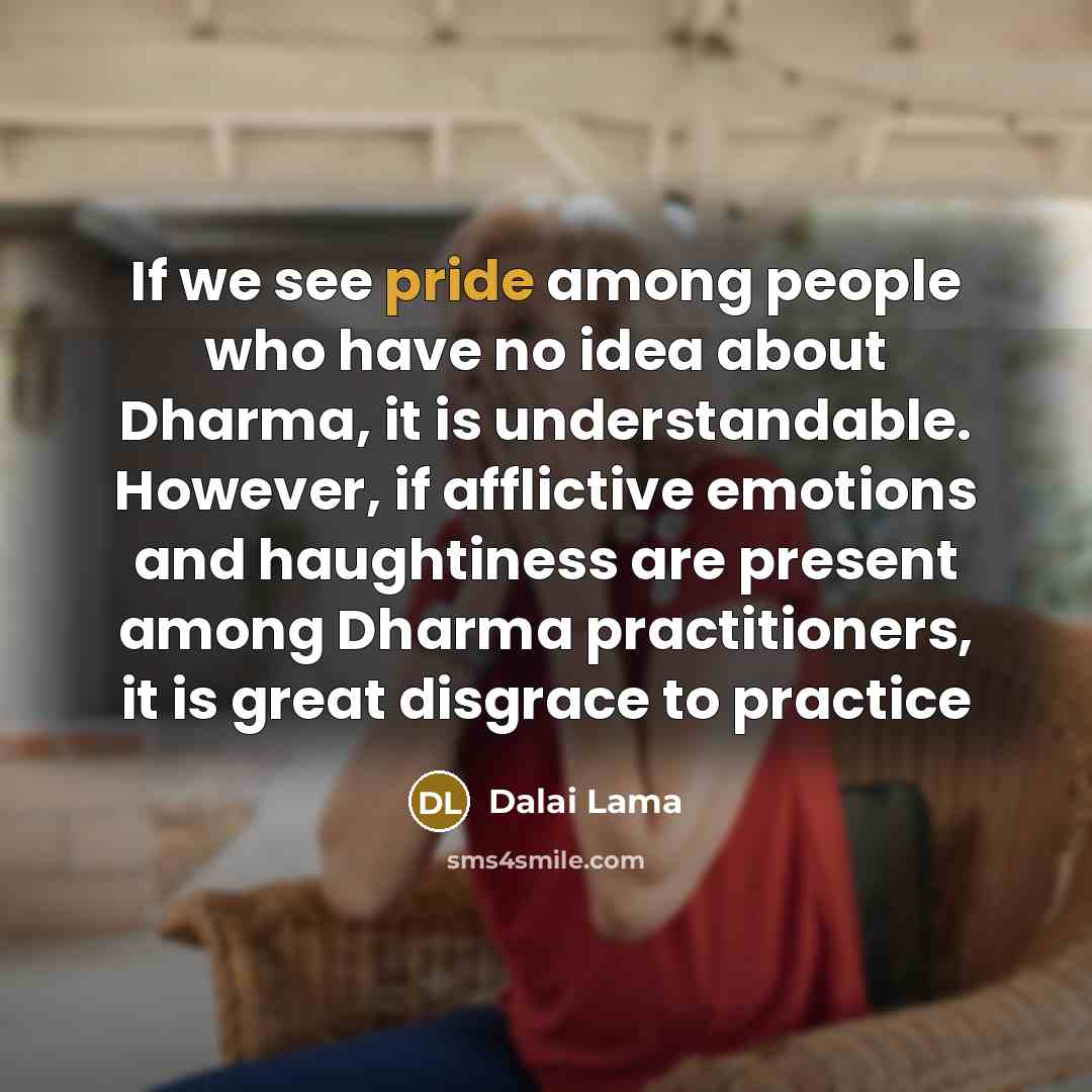 “If we see pride among people who have no idea…” quote by Dalai Lama