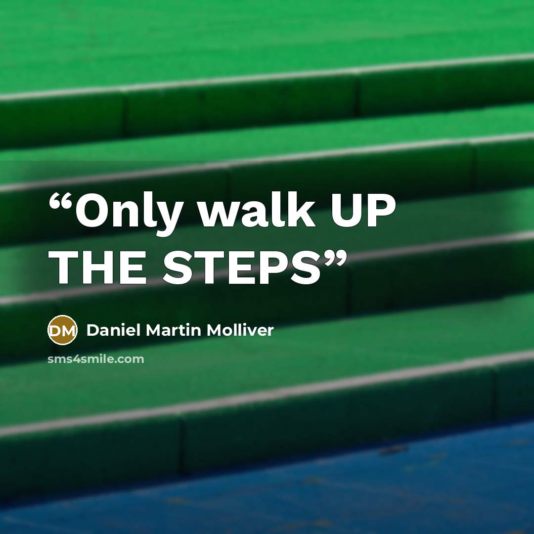 “Only walk UP THE STEPS” quote by Daniel Martin Molliver