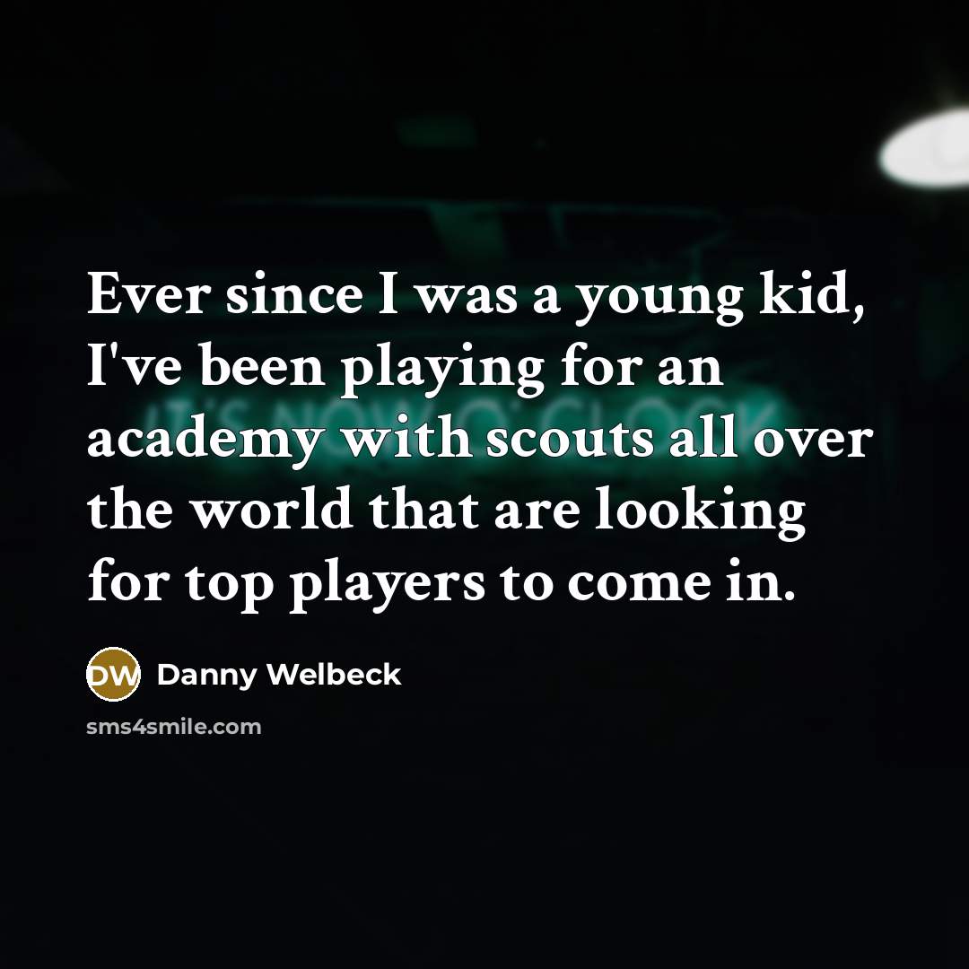 “Ever since I was a young kid, I've been playing…” quote by Danny Welbeck