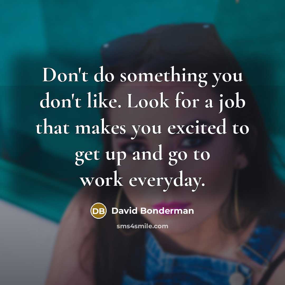 “Don't do something you don't like. Look for a job…” quote by David Bonderman