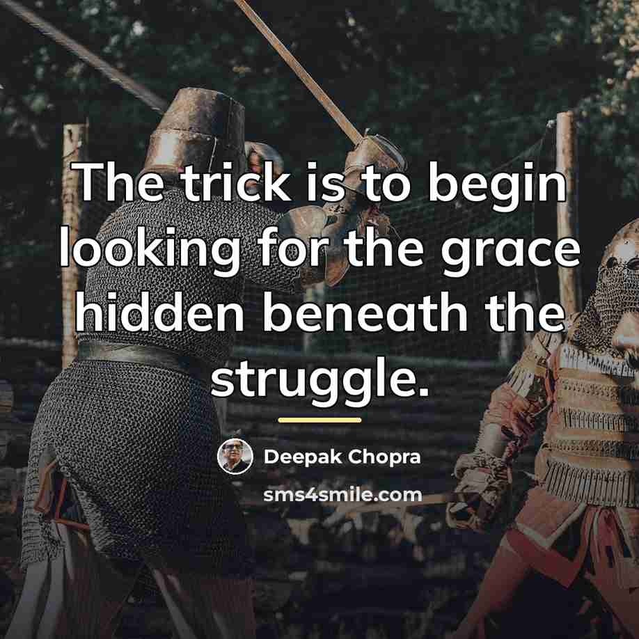 “The trick is to begin looking for the grace hidden…” quote by Deepak Chopra