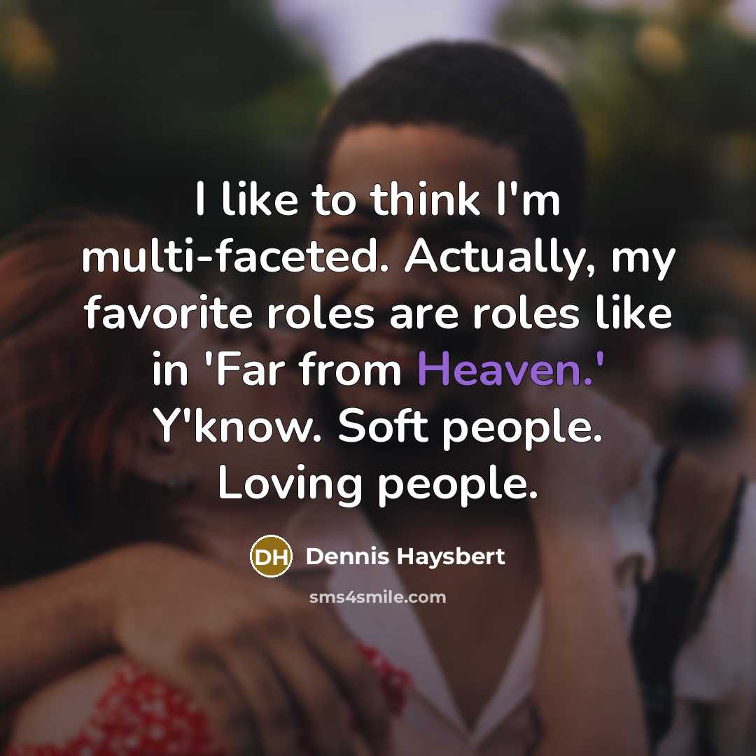 “I like to think I'm multi-faceted. Actually, my favorite roles…” quote by Dennis Haysbert