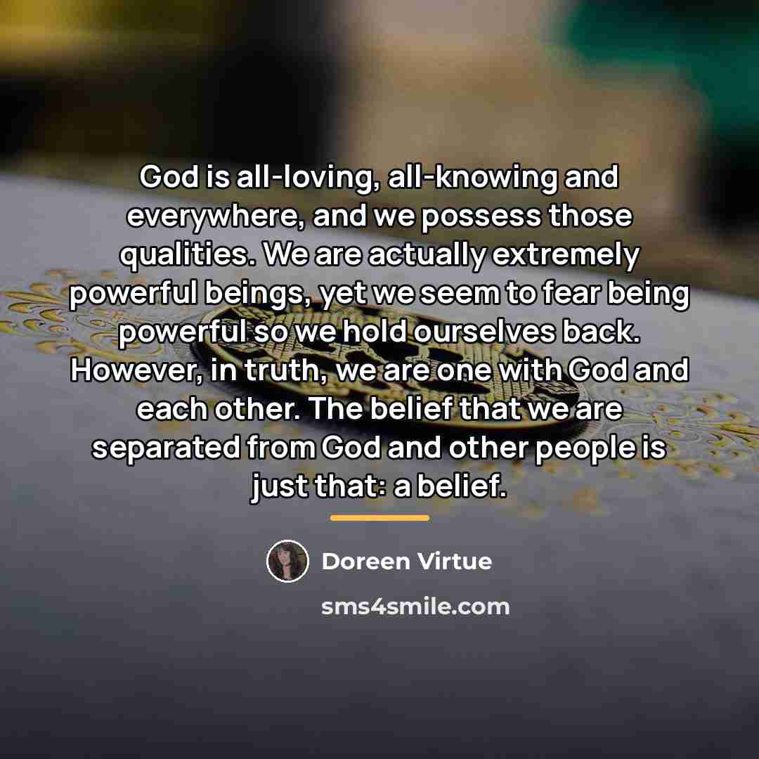 “God is all-loving, all-knowing and everywhere, and we possess those…” quote by Doreen Virtue