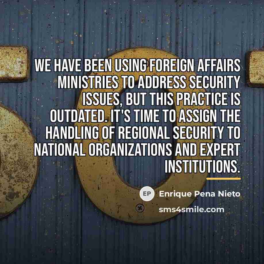 “We have been using foreign affairs ministries to address security…” quote by Enrique Pena Nieto