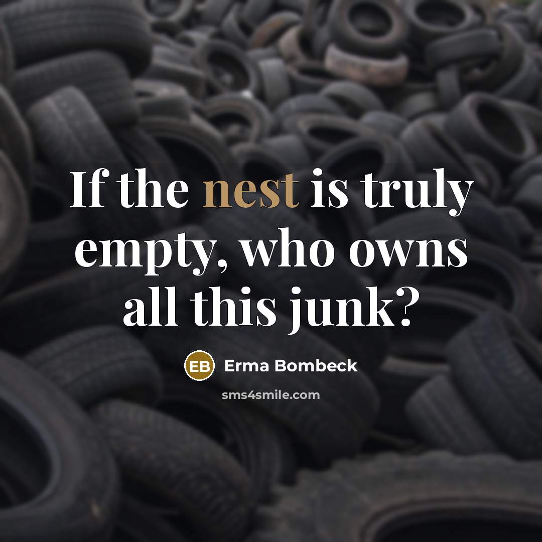 “If the nest is truly empty, who owns all this…” quote by Erma Bombeck
