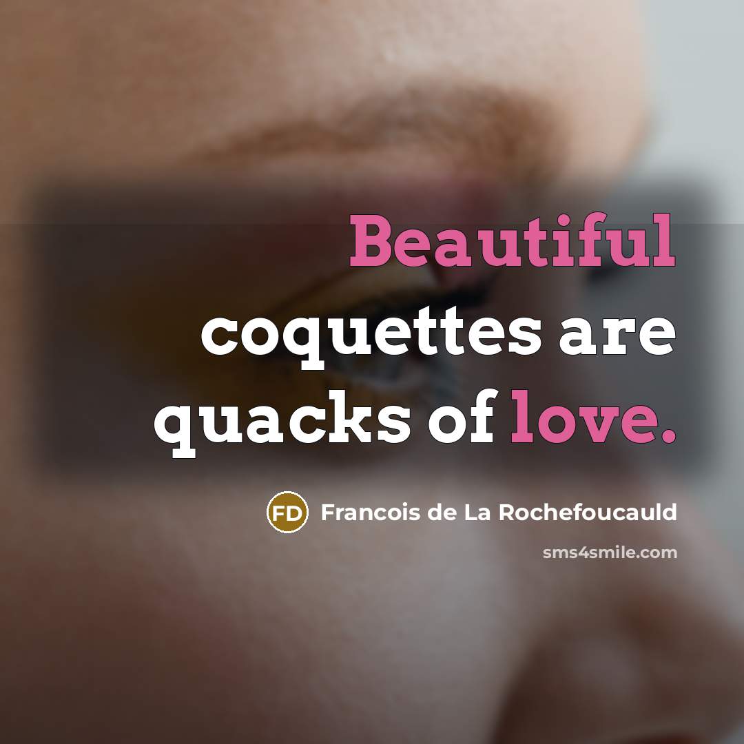 “Beautiful coquettes are quacks of love.…” quote by Francois de La Rochefoucauld