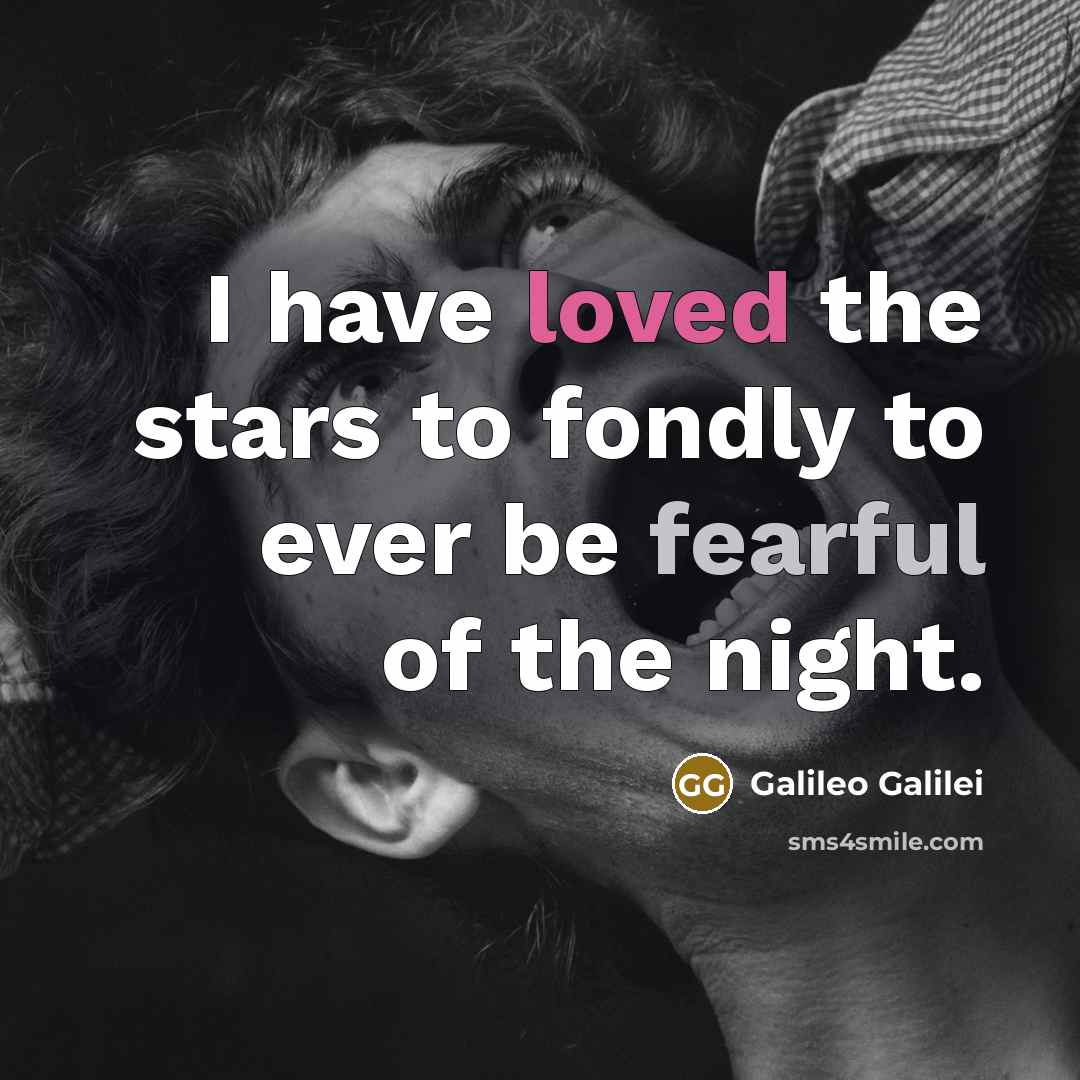 “I have loved the stars to fondly to ever be…” quote by Galileo Galilei