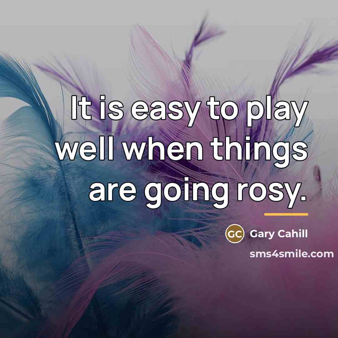 “It is easy to play well when things are going…” quote by Gary Cahill
