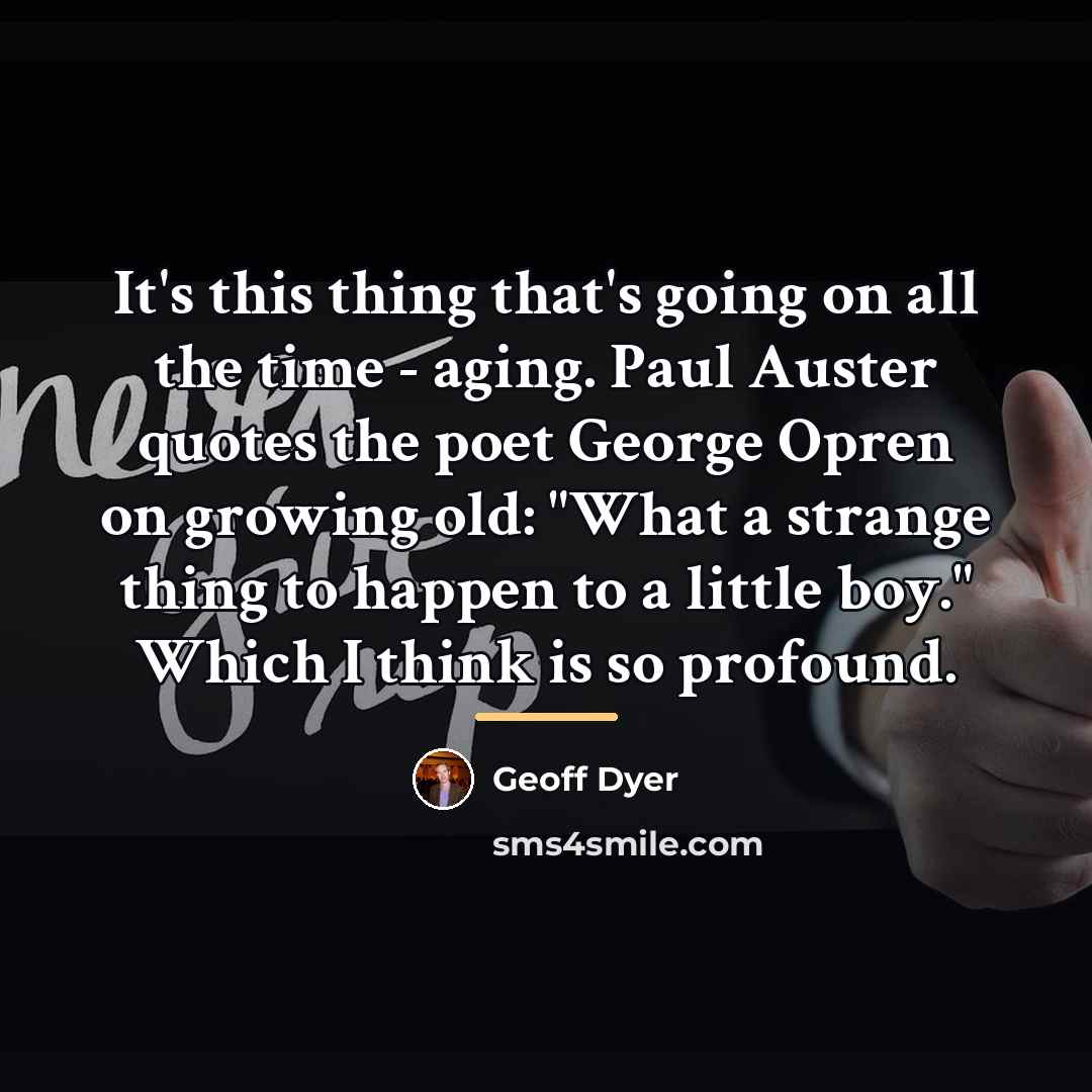 “It's this thing that's going on all the time -…” quote by Geoff Dyer