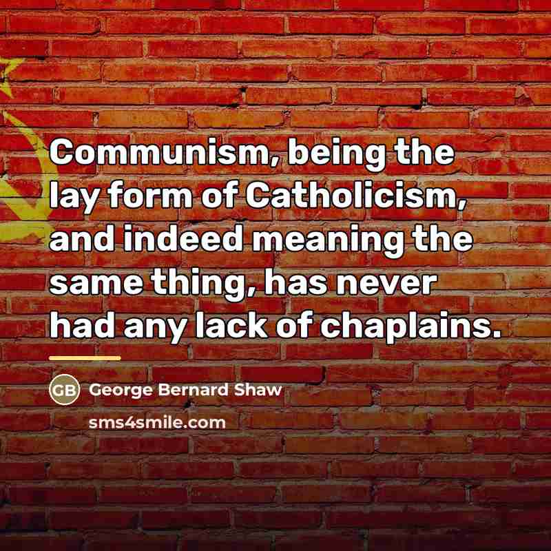“Communism, being the lay form of Catholicism, and indeed meaning…” quote by George Bernard Shaw