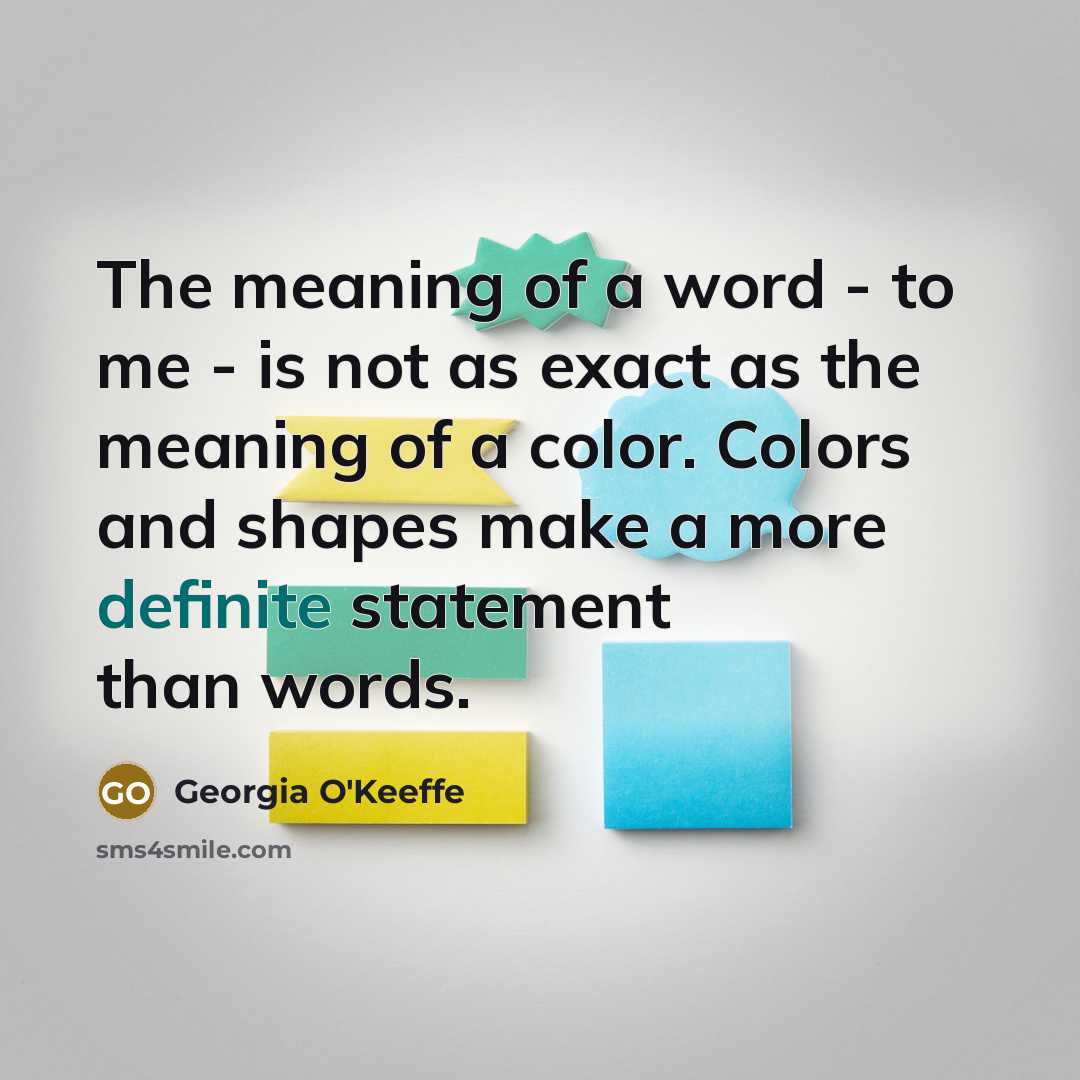 “The meaning of a word - to me - is…” quote by Georgia O'Keeffe