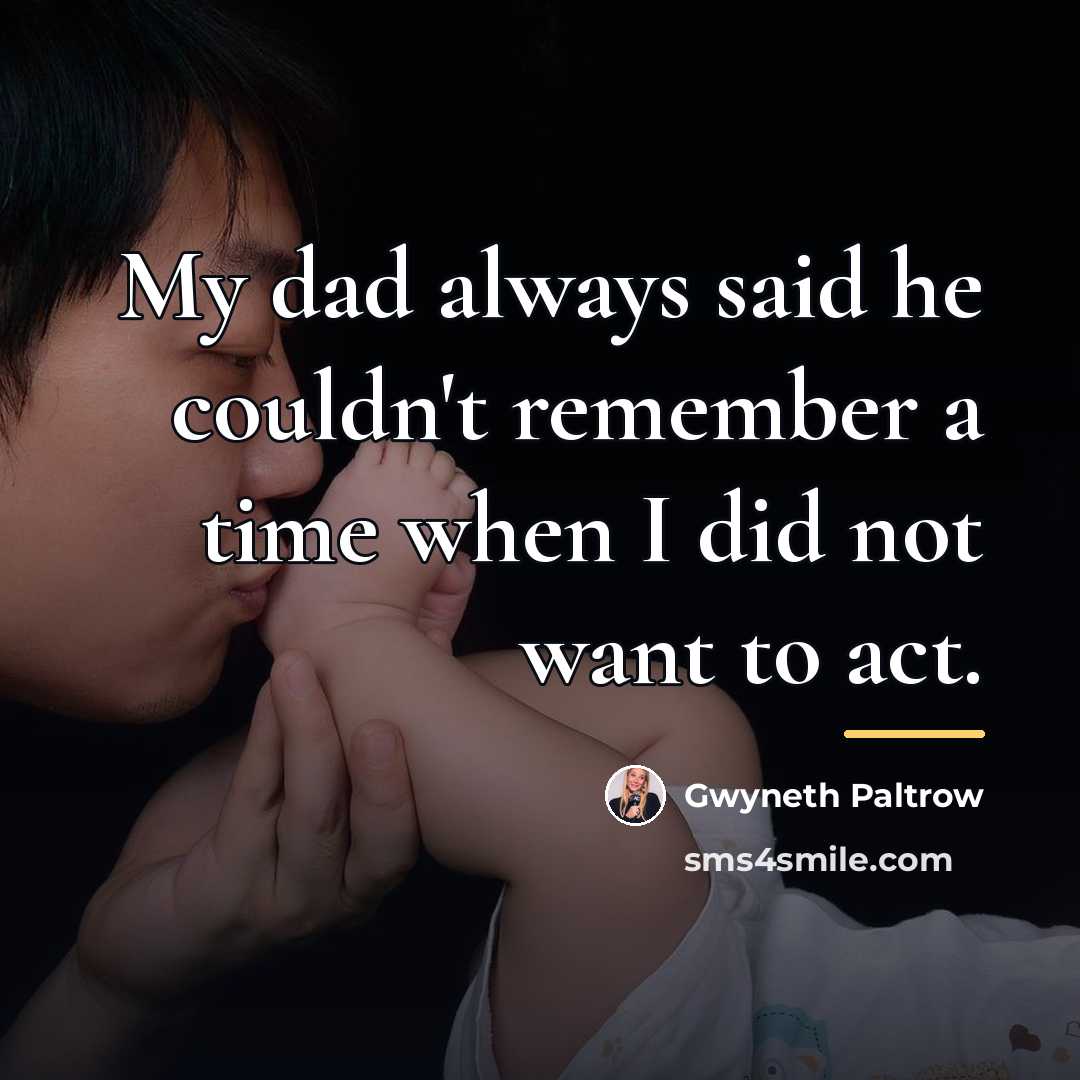 “My dad always said he couldn't remember a time when…” quote by Gwyneth Paltrow