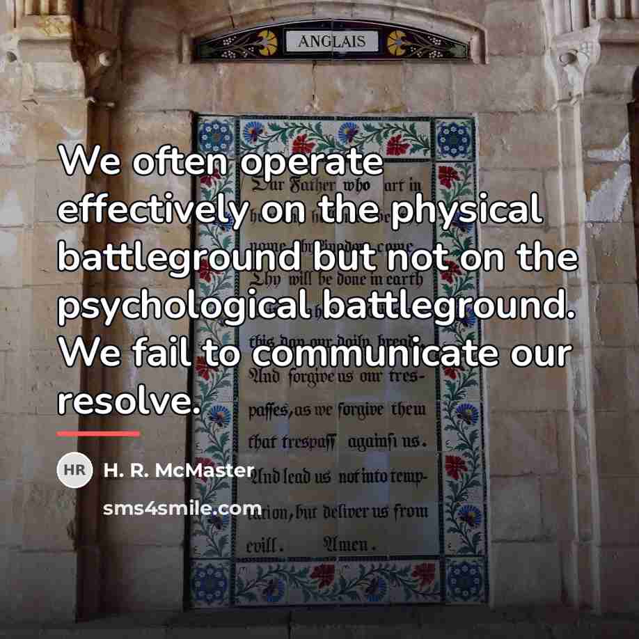 “We often operate effectively on the physical battleground but not…” quote by H. R. McMaster