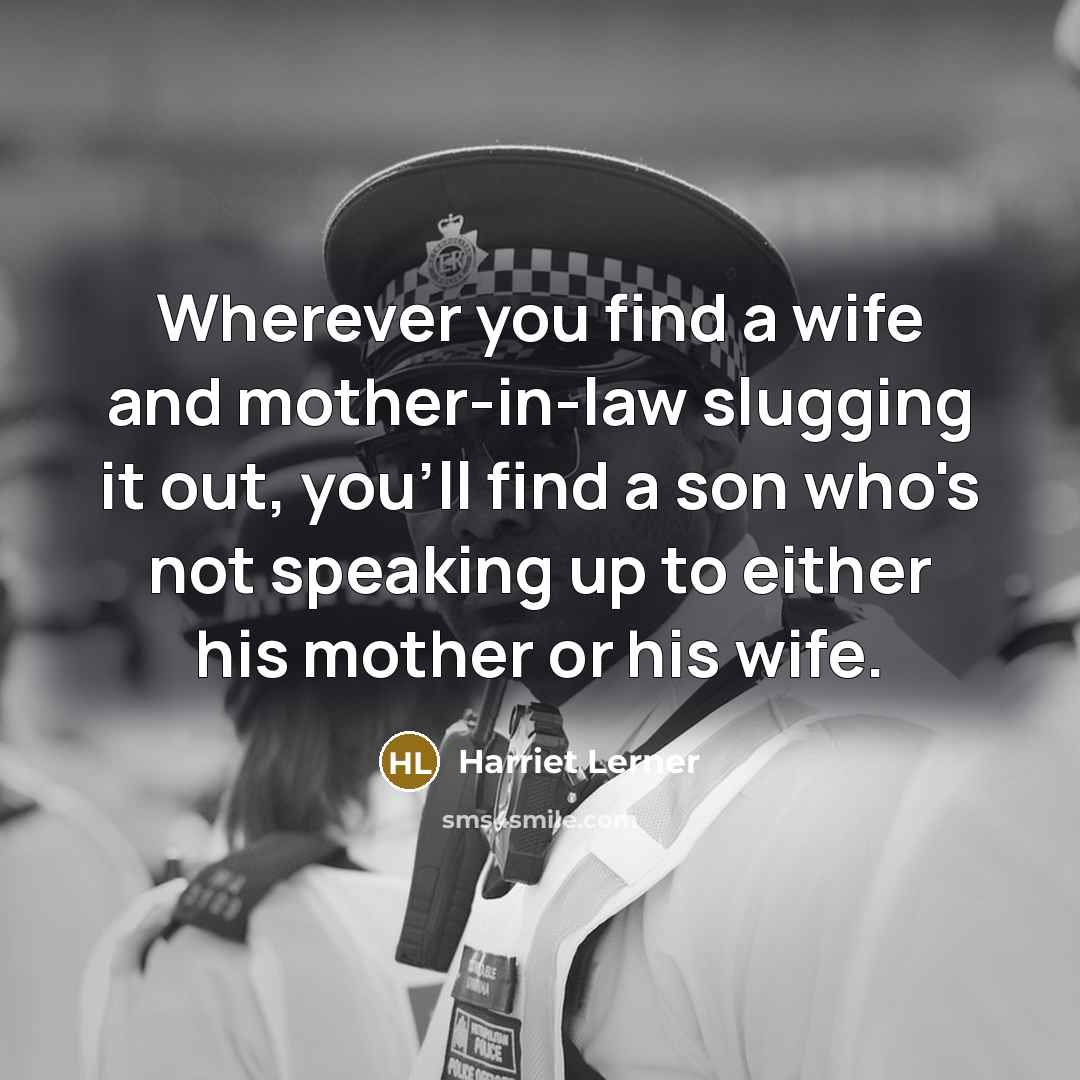 “Wherever you find a wife and mother-in-law slugging it out,…” quote by Harriet Lerner