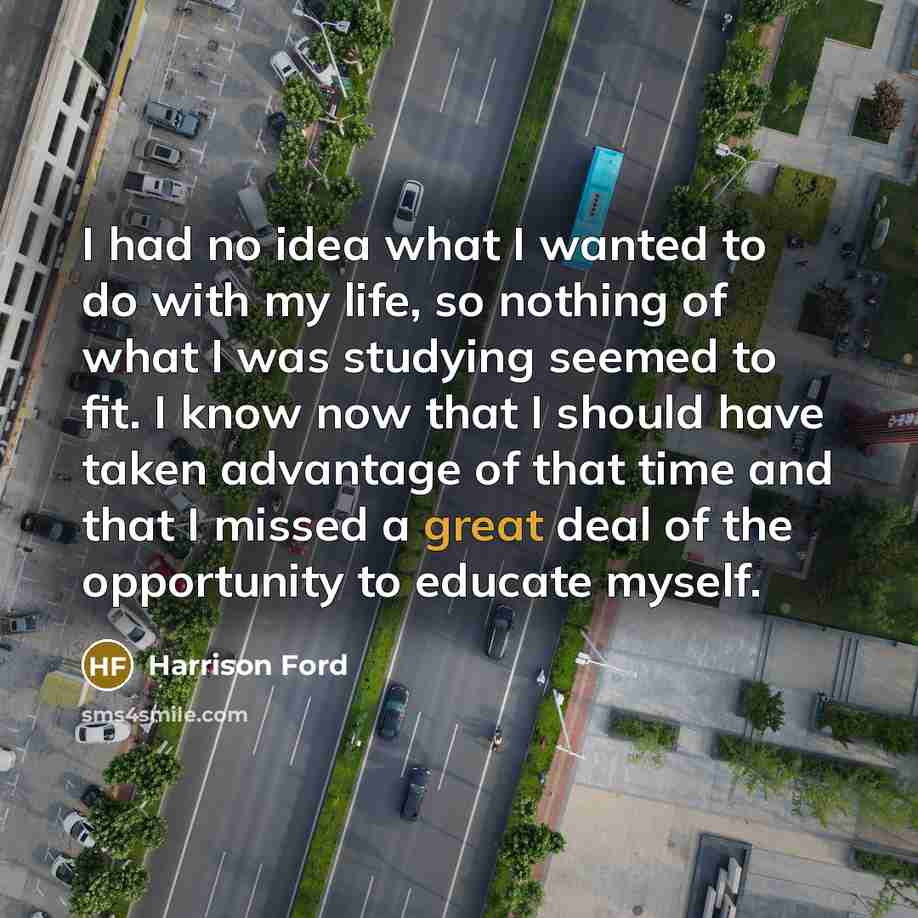“I had no idea what I wanted to do with…” quote by Harrison Ford