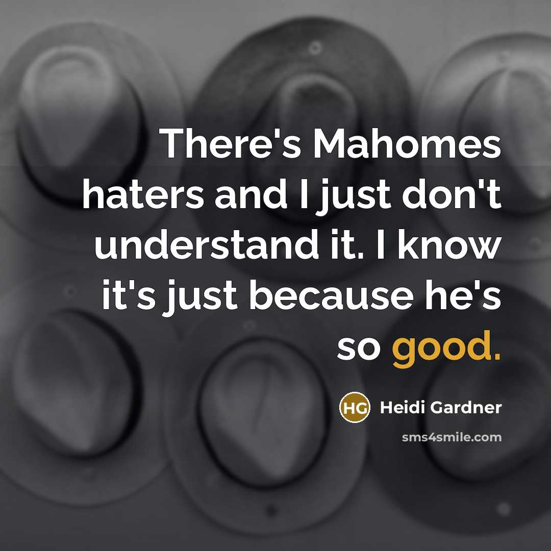 “There's Mahomes haters and I just don't understand it. I…” quote by Heidi Gardner