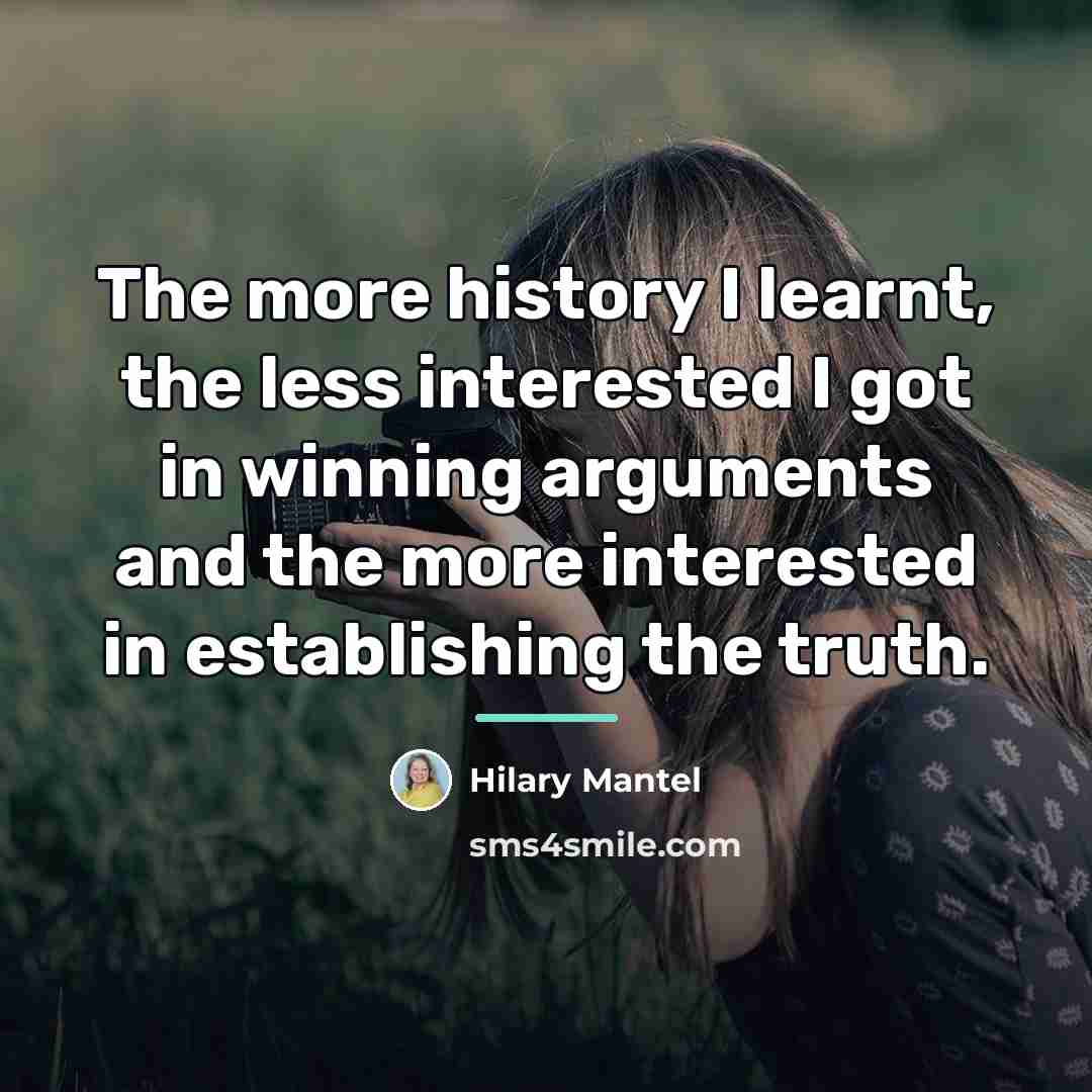 “The more history I learnt, the less interested I got…” quote by Hilary Mantel
