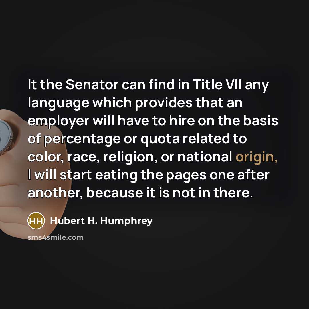 “It the Senator can find in Title VII any language…” quote by Hubert H. Humphrey
