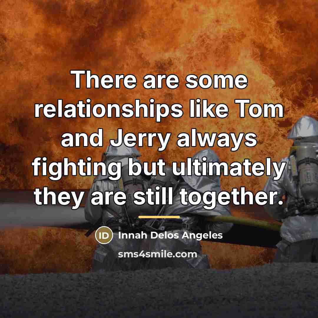 “There are some relationships like Tom and Jerry always fighting…” quote by Innah Delos Angeles