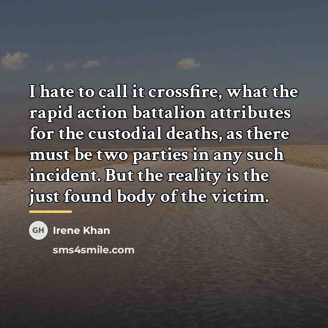 “I hate to call it crossfire, what the rapid action…” quote by Irene Khan