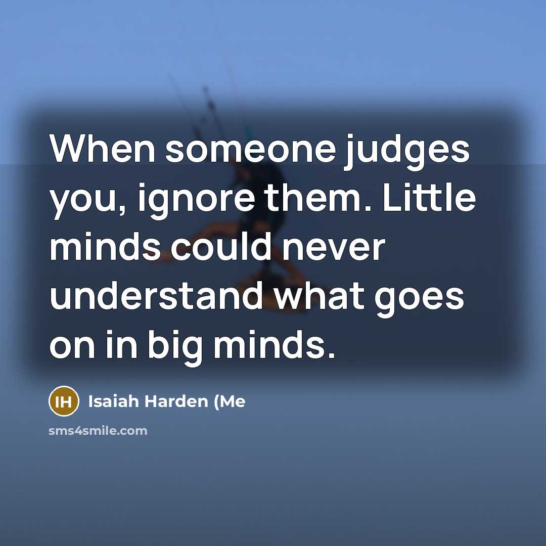 “When someone judges you, ignore them. Little minds could never…” quote by Isaiah Harden (Me