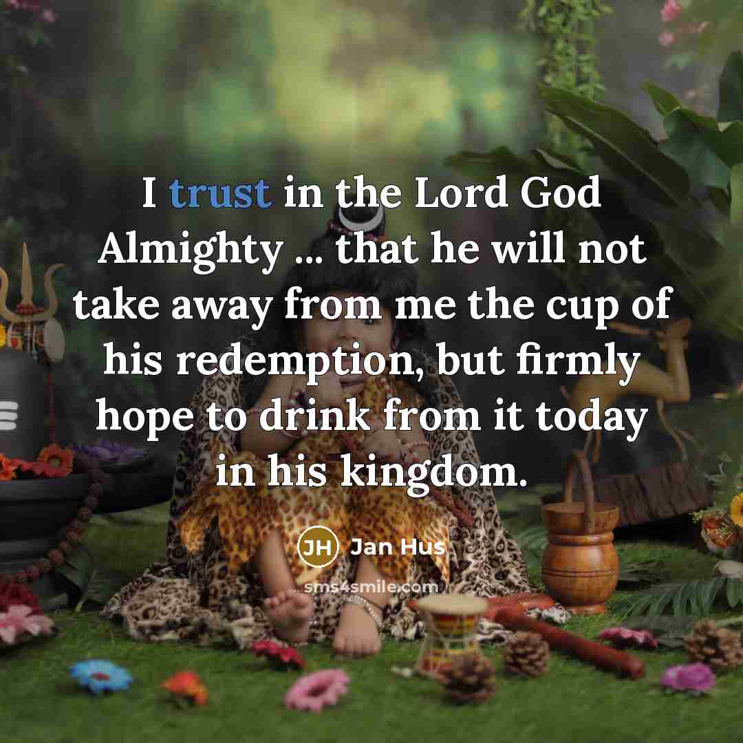 “I trust in the Lord God Almighty ... that he…” quote by Jan Hus