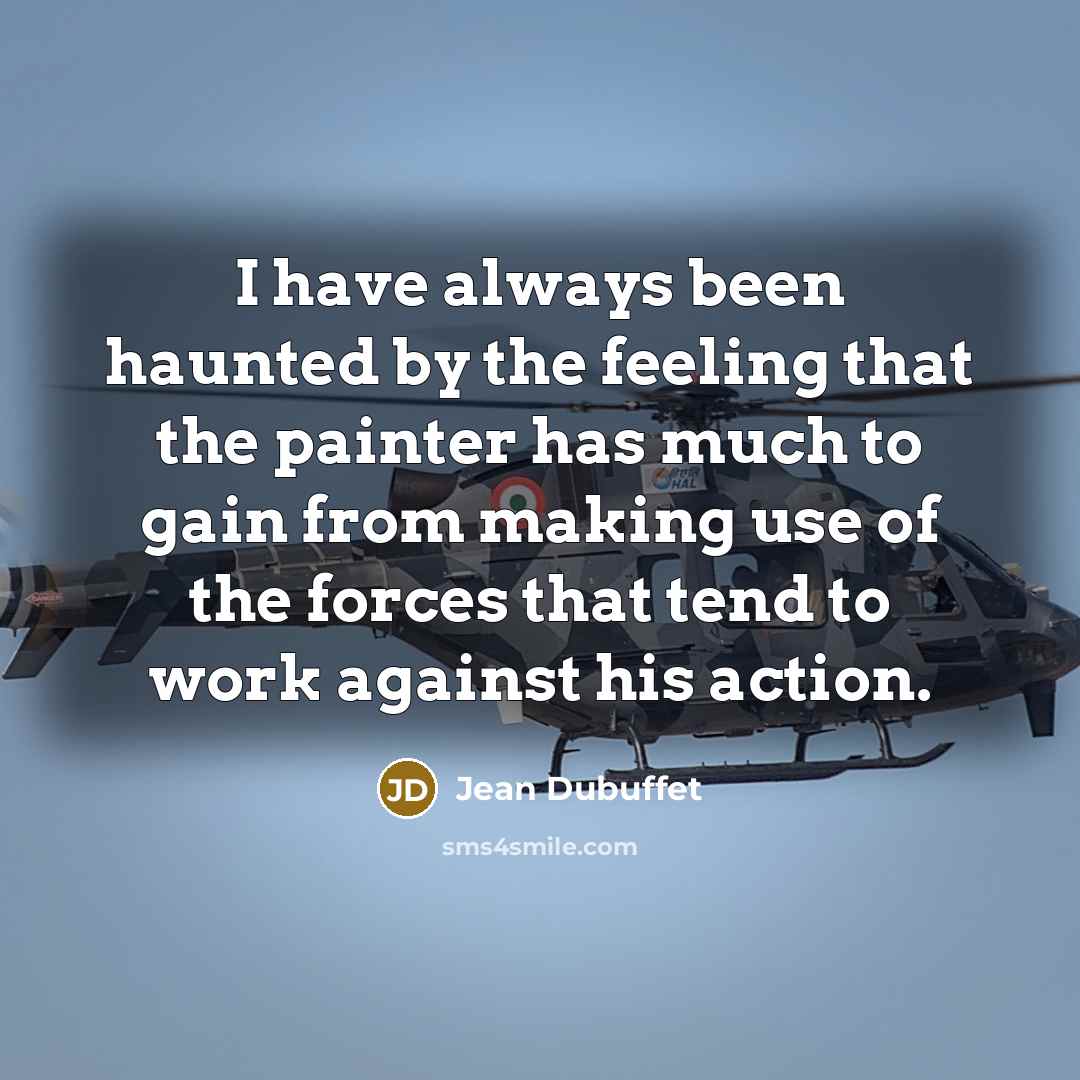 “I have always been haunted by the feeling that the…” quote by Jean Dubuffet