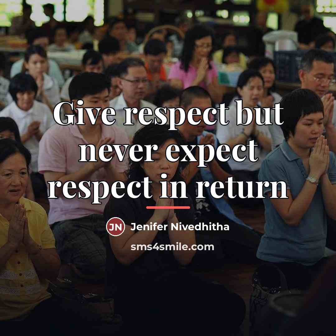 “Give respect but never expect respect in return…” quote by Jenifer Nivedhitha