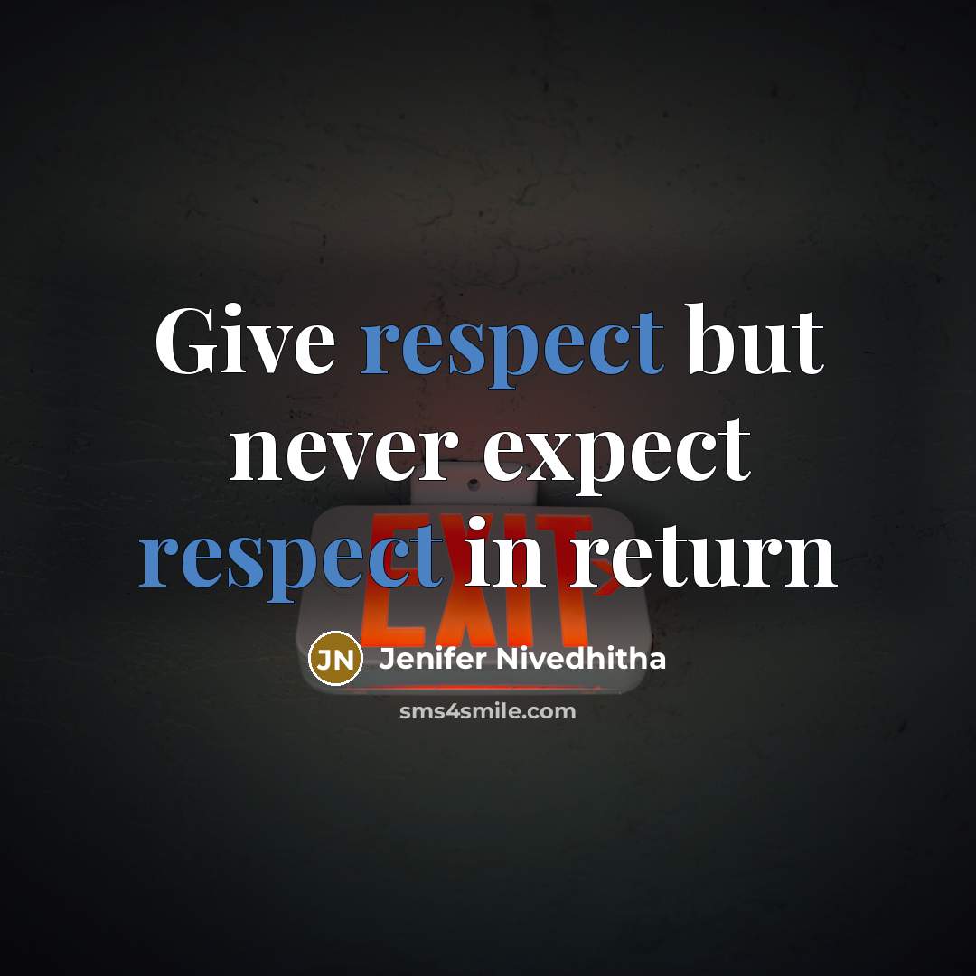 “Give respect but never expect respect in return” quote by Jenifer Nivedhitha