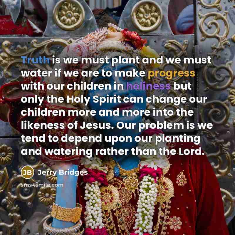 “Truth is we must plant and we must water if…” quote by Jerry Bridges