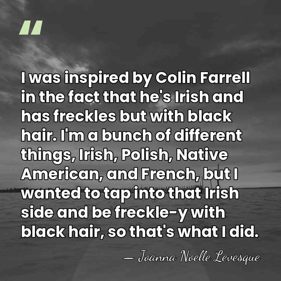 I was inspired by Colin Farrell in the fact that he's Irish&hellip; - Joanna Noelle Levesque