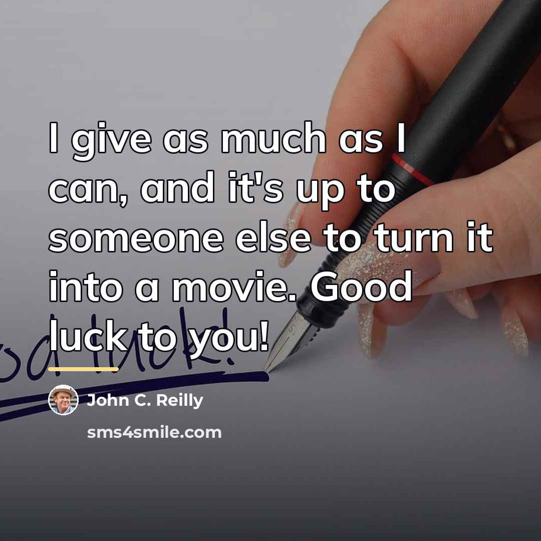 “I give as much as I can, and it's up…” quote by John C. Reilly